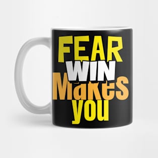 Fear Makes You Win Mug